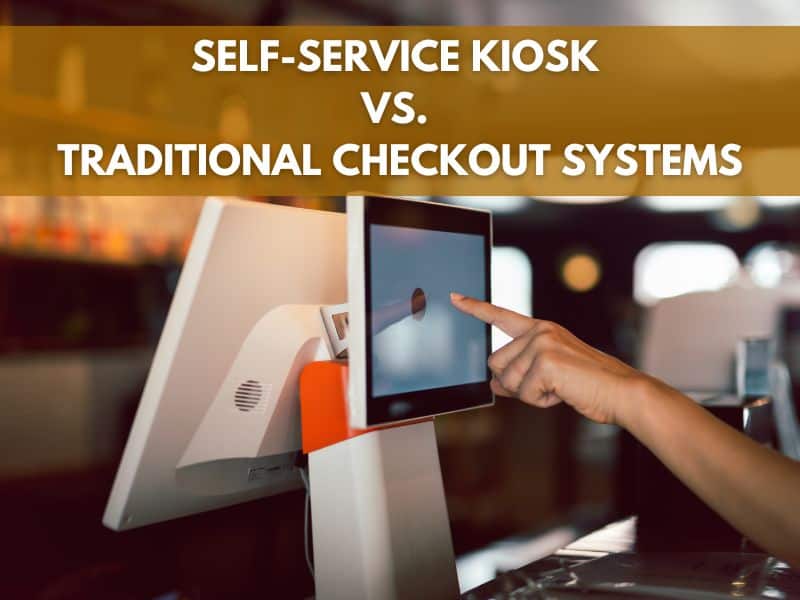 Self-service kiosks or traditional checkout systems